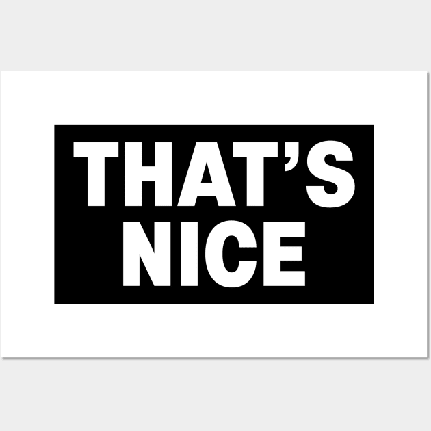 That's nice sarcastic funny shirt Wall Art by SOpunk